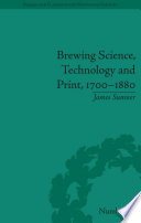 Brewing science, technology and print, 1700-1880 [E-Book] /