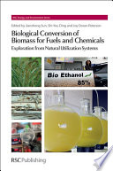 Biological Conversion of Biomass for Fuels and Chemicals  : Explorations from Natural Utilization Systems  / [E-Book]