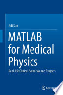 MATLAB for Medical Physics [E-Book] : Real-life Clinical Scenarios and Projects /
