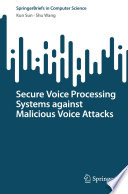 Secure Voice Processing Systems against Malicious Voice Attacks [E-Book] /