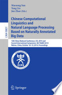 Chinese Computational Linguistics and Natural Language Processing Based on Naturally Annotated Big Data [E-Book] : 13th China National Conference, CCL 2014, and Second International Symposium, NLP-NABD 2014, Wuhan, China, October 18-19, 2014. Proceedings /