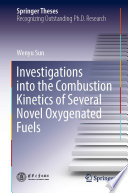 Investigations into the Combustion Kinetics of Several Novel Oxygenated Fuels [E-Book] /