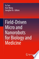 Field-Driven Micro and Nanorobots for Biology and Medicine [E-Book] /