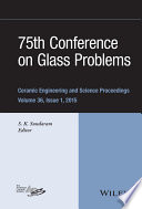 75th Conference on Glass Problems : a collection of papers presented at the 75th Conference on Glass Problems Greater Columbus Convention Center Columbus, Ohio November 3-6, 2014 [E-Book] /