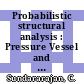 Probabilistic structural analysis : Pressure Vessel and Piping Conference and Exhibition. 1984 : San-Antonio, TX, 17.06.84-21.06.84.