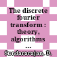 The discrete fourier transform : theory, algorithms and applications [E-Book] /