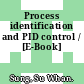 Process identification and PID control / [E-Book]