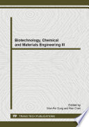 Biotechnology, chemical and materials engineering III  : selected, peer reviewed papers from the 2013 3rd International Conference on Biotechnology, Chemical and Materials Engineering (CBCME 2013), December 12-13, 2013, Hong Kong, China [E-Book] /