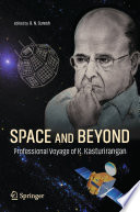 Space and Beyond [E-Book] : Professional Voyage of K. Kasturirangan /