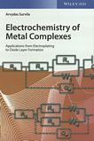 Electrochemistry of metal complexes : applications from electroplating to oxide layer formation /