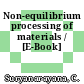 Non-equilibrium processing of materials / [E-Book]