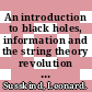 An introduction to black holes, information and the string theory revolution : the holographic universe [E-Book] /