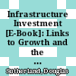 Infrastructure Investment [E-Book]: Links to Growth and the Role of Public Policies /