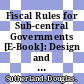 Fiscal Rules for Sub-central Governments [E-Book]: Design and Impact /