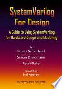 System verilog for design : a guide to using system verilog for hardware design and modeling /