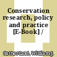 Conservation research, policy and practice [E-Book] /
