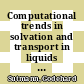 Computational trends in solvation and transport in liquids : Jülich CECAM School, 23-27 March 2015, Forschungszentrum Jülich GmbH ; lecture notes /