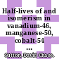 Half-lives of and isomerism in vanadium-46, manganese-50, cobalt-54 and copper-58 : David Chase Sutton.