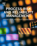 Process risk and reliability management [E-Book] : operational integrity management /