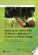 Reducing the vulnerability of Albania's agricultural systems to climate change : impact assessment and adaptation options [E-Book] /