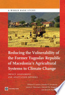 Reducing the vulnerability of FYR Macedonia's agricultural systems to climate change : impact assessment and adaptation options [E-Book] /