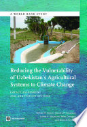 Reducing the vulnerability of Uzbekistan's agricultural systems to climate change : impact assessment and adaptation options [E-Book] /
