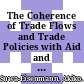 The Coherence of Trade Flows and Trade Policies with Aid and Investment Flows [E-Book] /