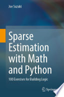 Sparse Estimation with Math and Python [E-Book] : 100 Exercises for Building Logic  /
