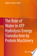 The Role of Water in ATP Hydrolysis Energy Transduction by Protein Machinery [E-Book] /