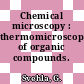 Chemical microscopy : thermomicroscopy of organic compounds.