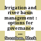 Irrigation and river basin management : options for governance and institutions [E-Book] /