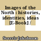 Images of the North : histories, identities, ideas [E-Book] /