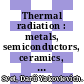 Thermal radiation : metals, semiconductors, ceramics, partly transparent bodies, and films.