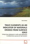 Trace elements as an indicator of materials eroded from surface soils : using trace elements in soils and sediments to determine sources of soil erosion /