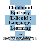 Childhood Epilepsy [E-Book] : Language, Learning and Behavioural Complications /