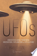 UFOs [E-Book] : Unidentified Aerial Phenomena: Observations, Explanations and Speculations /