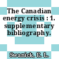 The Canadian energy crisis : 1. supplementary bibliography.