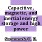 Capacitive, magnetic, and inertial energy storage and high power switching.