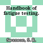 Handbook of fatigue testing.