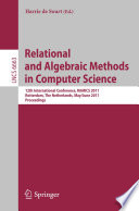 Relational and Algebraic Methods in Computer Science [E-Book] : 12th International Conference, RAMICS 2011, Rotterdam, The Netherlands, May 30 – June 3, 2011. Proceedings /