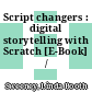 Script changers : digital storytelling with Scratch [E-Book] /