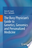 The Busy Physician’s Guide To Genetics, Genomics and Personalized Medicine [E-Book] /