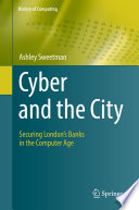Cyber and the City [E-Book] : Securing London's Banks in the Computer Age /