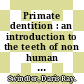 Primate dentition : an introduction to the teeth of non human primates [E-Book] /