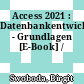 Access 2021 : Datenbankentwicklung - Grundlagen [E-Book] /