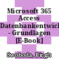 Microsoft 365 Access Datenbankentwicklung - Grundlagen [E-Book] /