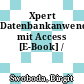 Xpert Datenbankanwendung mit Access [E-Book] /