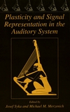 Plasticity and signal representation in the audirory system : proceedings of the International Symposium on Plasticity of the Central Auditory System and Processing of Complex Acoustic Signals, held as a Satellite Symposium of the 6th IBRO World Congress of Neuroscience, July 7-10, 2003, in Prague, Czech Republic /