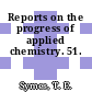 Reports on the progress of applied chemistry. 51.