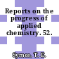 Reports on the progress of applied chemistry. 52.